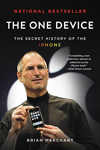 The One Device: The Secret History of the IPhone