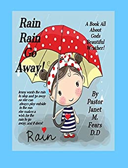 Rain Rain Go Away!: A book for children all about Gods weather, the rain! Kindle Edition