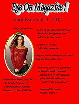 Eye On Magazine April Issue Vol.4/Early Spring Edition! 2017: A Magazine For Writers ! Kindle Edition