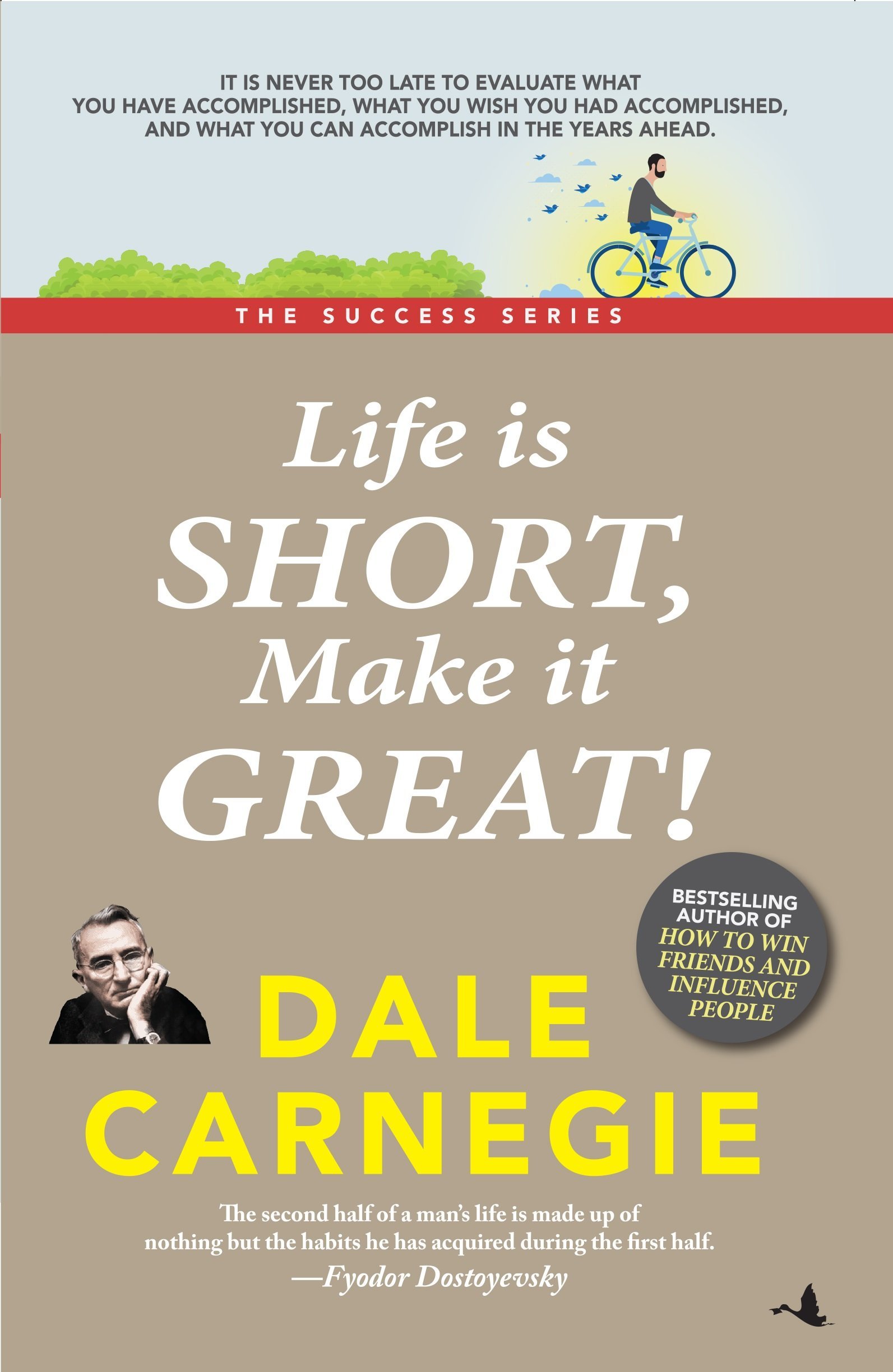 Life is Short, Make it Great!: Dale Carnegie Success Series