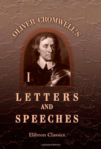 Letters and Speeches: In Four Volumes Oliver Cromwell