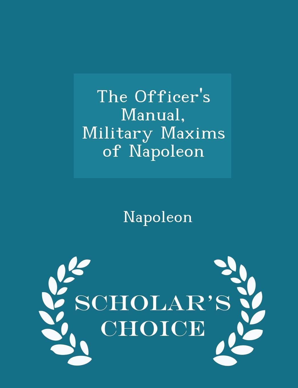 The Officer's Manual: Military Maxims of Napoleon