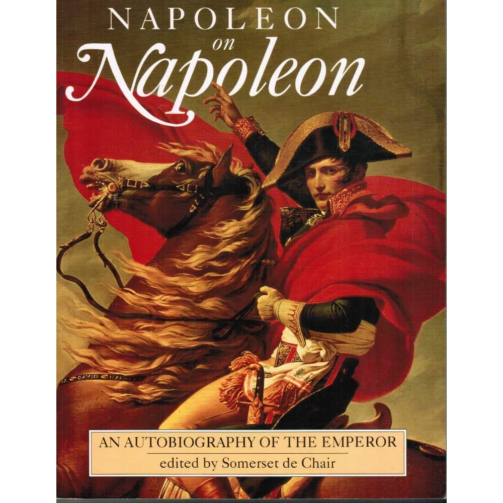 Napoleon on Napoleon: An Autobiography of the Emperor