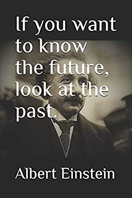 If You Want to Know the Future, Look at the Past.