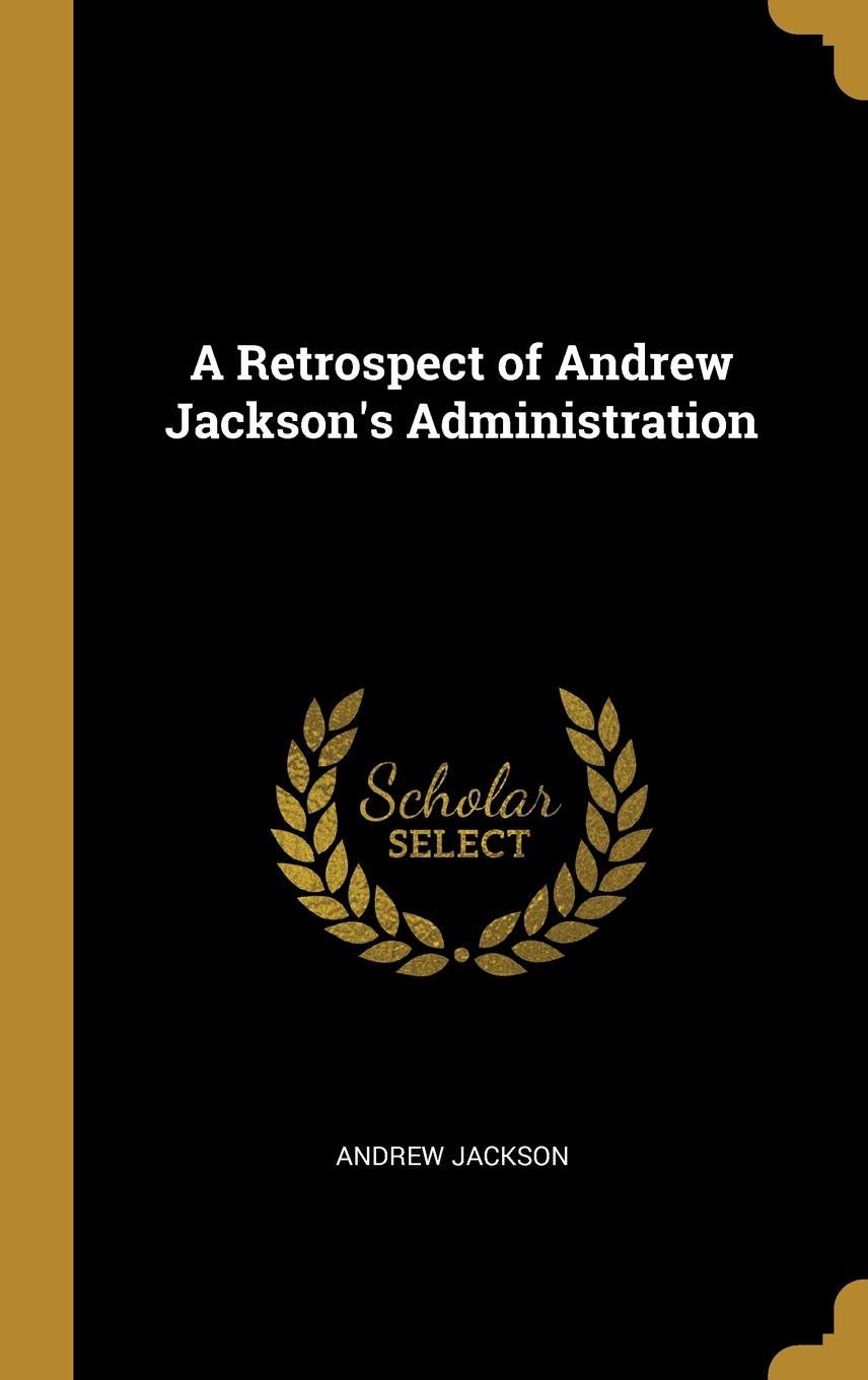 A Retrospect of Andrew Jackson's Administration