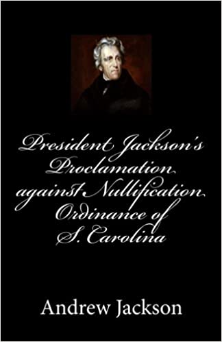 President Jackson's Proclamation Against Nullification Ordinance of S. Carolina