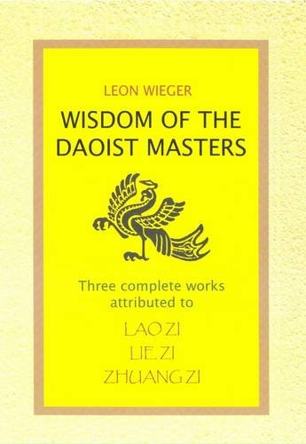 Wisdom of the Daoist Masters: The Works of Lao Zi (Lao Tzu), Lie Zi (Lieh Tzu), Zhuang Zi