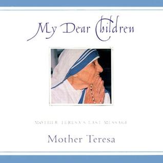 My Dear Children: Mother Teresa's Last Message
