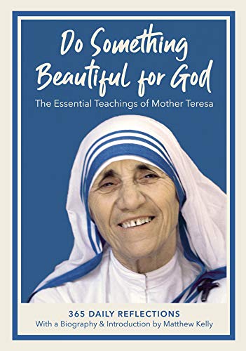 Do Something Beautiful for God the Essential Teachings of Mother Teresa: 365 Daily Reflections