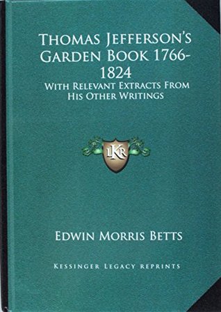 Thomas Jefferson's Garden Book, 1766-1824: With Relevant Extracts from His Other Writings