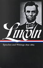 Speeches and writings. 1859-1865 : speeches, letters, and miscellaneous writings, presidential messages and proclamations