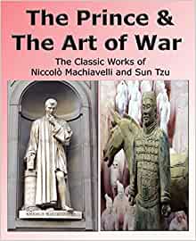 The Prince and the Art of War: The Classic Works of Niccolò Machiavelli and Sun Tzu