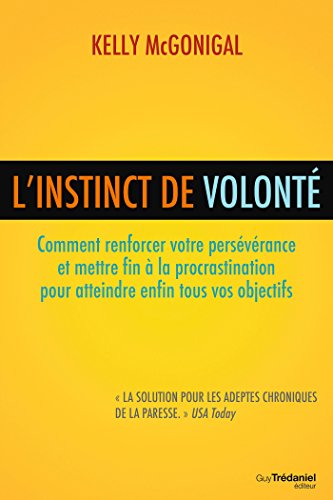 L'instinct de volonté: Comment renforcer votre persévérance et mettre fin à la procrastination (French Edition)