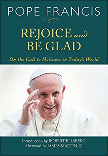 Rejoice and Be Glad : Apostolic Exhortation on the Call to Holiness in Today's World Pope Francis