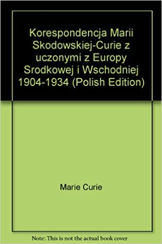 Korespondencja Marii Skłodowskiej-Curie z uczonymi z Europy Środkowej i Wschodniej, 1904-1934