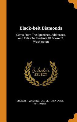 Black-belt Diamonds: Gems from the Speeches, Addresses, and Talks to Students of Booker T. Washington