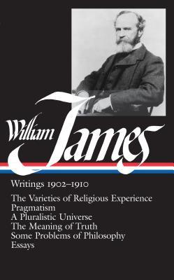 Writings 1902-1910: The varieties of Religious Experience ; Pragmatism ; A Pluralistic Universe ; The Meaning of Truth ; Some Problems of Philosophy ; Essays William James