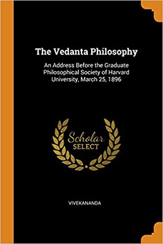 Vedanta Philosophy: An address before the Graduate Philosophical Society