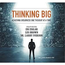 Thinking Big: Achieving Greatness One Thought at a Time Les Brown