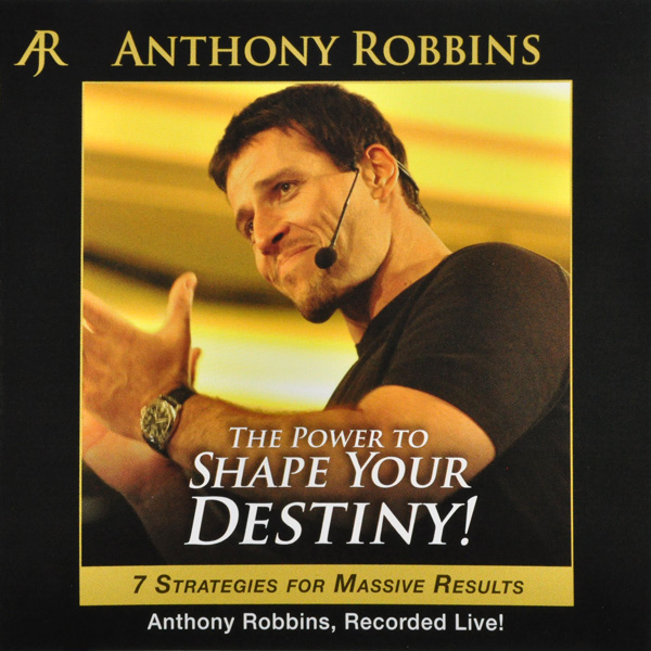 The Power to Shape Your Destiny: Seven Strategies for Massive Results Tony Robbins