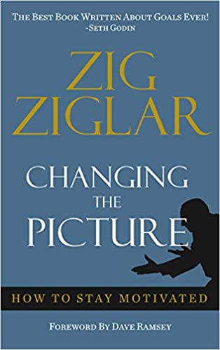 How to Stay Motivated -: Changing The Picture Zig Ziglar