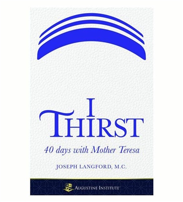 I Thirst: 40 Days with Mother Teresa
