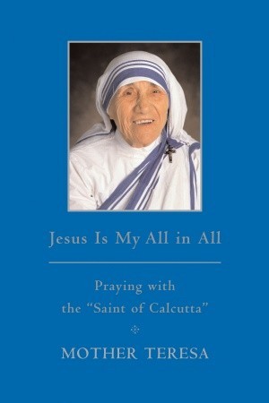 Jesus is My All in All Mother Teresa