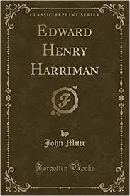 Edward Henry Harriman John Muir
