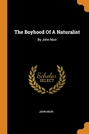 The Boyhood of a Naturalist: By John Muir