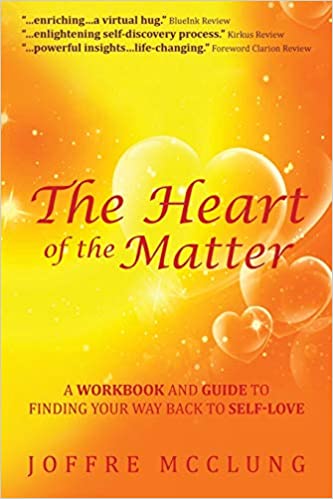 The Heart of the Matter: A Workbook and Guide to Finding Your Way Back to Self-Love Paperback