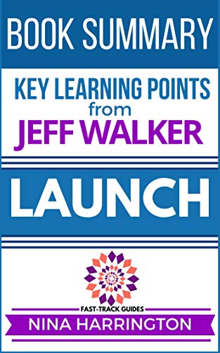 Summary and Analysis of the Jeff Walker Book:LAUNCH (Fast-Track Guides Book 7)