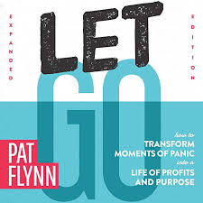 Let Go: How to Transform Moments of Panic into a Life of Profits and Purpose: Expanded Edition