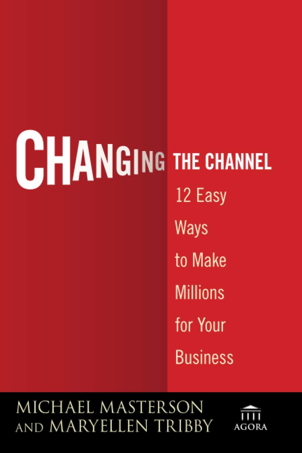 Changing the Channel: 12 Easy Ways to Make Millions for Your Business